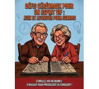 Défis Cérébraux pour un Esprit Vif: Grand Cahier d'Activités pour Sénior : Plus de 40 Jeux de Mémoire et de Logique - 3 Niveaux avec Solutions