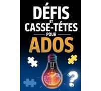 Défis et Casse-Têtes pour Ados: Énigmes Logiques, Enquêtes et Jeux Stimulants (+Solutions) | Pour les esprits curieux dès 12 ans - Cadeau 100% Original