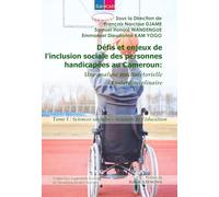 Défis et enjeux de l’inclusion sociale des personnes handicapées au Cameroun. Une analyse multisectorielle et interdisciplinaire.: Tome 1 : Sciences sociales - Sciences de l’éducation