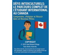 Défis Interculturels: Le parcours Complet de l'Étudiant International au Canada: Comprendre, S'Adapter et Réussir dans un Nouveau Milieu (Réussir son arrivée au Canada)
