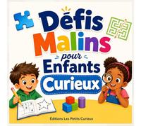 Défis Malins pour Enfants Curieux: Activités ludiques pour développer la logique, l'imagination, la mémoire et la concentration - sans écran