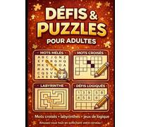 Défis & Puzzles pour adults: Mots croisés • Mots mêlés • Labyrinthes • Défis logiques Un cahier de jeux pour stimuler la mémoire, la concentration et la réflexion