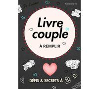 Défis & secrets à deux - Livre de couple à remplir: Une parenthèse à deux entre introspection légère, défis complices et éclats de rire, pour faire grandir votre lien naturellement.