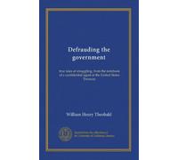 Defrauding the government: true tales of smuggling, from the notebook of a confidential agent of the United States Treasury