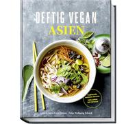 Deftig Vegan Asien: Traditionelle asiatische Gerichte - Von Japan bis Vietnam (Deftig vegetarisch)