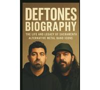 DEFTONES BIOGRAPHY: The life and legacy of Sacramento alternative metal band icons