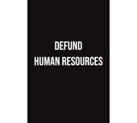 DEFUND HUMAN RESOURCES. 100 page notebook for the office rebel
