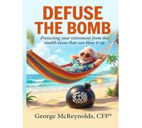 Defuse the Bomb -Protecting your retirement from the stealth taxes that can blow it up: Hardcover Gift Edition