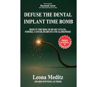 Defuse The Dental Implant Time Bomb: Reduce the Risk of Heart Attack, Stroke, Cancer, Diabetes and Alzheimer's