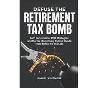 Defuse the Retirement Tax Bomb: Roth Conversions, RMD Strategies, and the Tax Moves Every Retiree Should Make Before It's Too Late