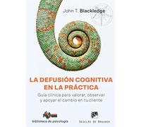 Defusión cognitiva en la práctica, La. Guía clínica para valorar, observar y apoy (Biblioteca de Psicología)