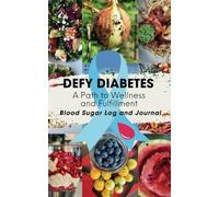 Defy Diabetes: A Path to Wellness and Fulfillment: Blood Sugar Log and Journal