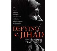 Defying Jihad: The Dramatic True Story of a Woman Who Volunteered to Kill Infidels--And Then Faced Death for Becoming One