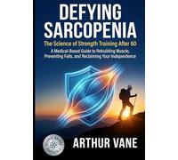 Defying Sarcopenia: The Science of Strength Training After 60 (The Iron Longevity Series)