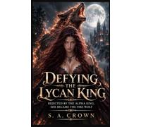 Defying the Lycan King: Rejected by the Alpha King, She Became the Fire Wolf: 4 (The Alpha She Stole From Me)