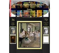Degas Coloring Book: Degas Complete Art Coloring Book #1 - Color The Greatest Compositions In History