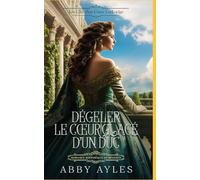 Dégeler Le Cœur Glacé D'un Duc: Romance Historique De Régence (Les Clés D'Un Cœur Lockridge)