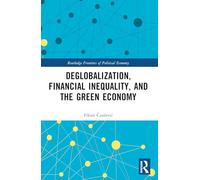 Deglobalization, Financial Inequality, and the Green Economy (Routledge Frontiers of Political Economy)