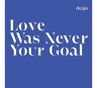 Dego - Love Was Never Your Goal [Vinilo]