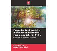 Degradação florestal e meios de subsistência rurais em Odisha, Índia: O estudo da floresta e a sua importância