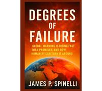 Degrees of Failure: Global Warming Is Rising Faster Than Promised, and How Humanity Can Turn It Around