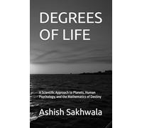 DEGREES OF LIFE: A Scientific Approach to Planets, Human Psychology, and the Mathematics of Destiny