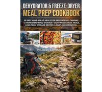 Dehydrator & Freeze-Dryer Meal Prep Cookbook: 50 Easy Make-Ahead Meals for Backpacking, Camping & Homestead Food Storage-Lightweight Trail Meals, ... (The Practical Kitchen Recipe Series)