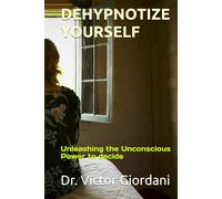 DEHYPNOTIZE YOURSELF: Unleashing the Unconscious Power to decide