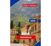 Deia Reiseführer 2026: Entdecken Sie Bergblicke, künstlerisches Erbe, Küstenwanderungen, lokale Küche und praktische Tipps für Ihren Urlaub auf Mallorca