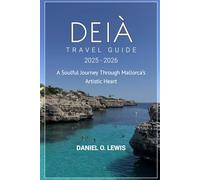 Deià Travel Guide 2025-2026: A Soulful Journey Through Mallorca’s Artistic Heart
