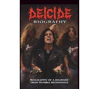 DEICIDE BIOGRAPHY: BIOGRAPHY OF A JOURNEY FROM HUMBLE BEGINNINGS