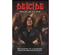 DEICIDE BIOGRAPHY: BIOGRAPHY OF A JOURNEY FROM HUMBLE BEGINNINGS