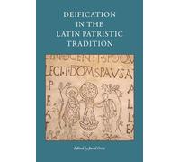 Deification in the Latin Patristic Tradition: 9 (CUA Studies in Early Christianity)