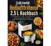 DEIME Heißluftfritteuse 2,5 L Kochbuch: Einfache, knusprige und richtig leckere Rezepte für den kleinen Airfryer - mit Farbfotos