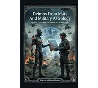 Deimos From Mars And Military Astrology: A Sci-fi Astrological Military Thriller Story (Science fiction and aliens)
