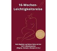 Dein 16-Wochen-Journal mit der GLP-1-Abnehmspritze (Wegovy, Ozempic, Mounjaro & Co): Für Frauen, die Klarheit, Struktur & Selbstführung statt Diätchaos wollen - ohne Jojo-Effekt