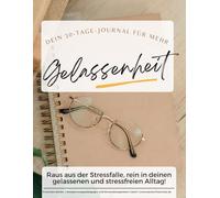 Dein 30-Tage-Journal für mehr Gelassenheit: Raus aus der Stressfalle, rein in deinen gelassenen und stressfreien Alltag!