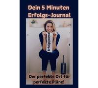 Dein 5 Minuten Erfolgs-Journal: Der perfekte Ort für perfekte Pläne