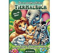 Dein abenteuerliches Tiermalbuch | über 40 süße Tier- Ausmalbilder mit passenden Kurzgeschichten über unglaubliche Tierfreundschaften | für Kinder ab 3 Jahren | zum Vorlesen oder für Erstleser