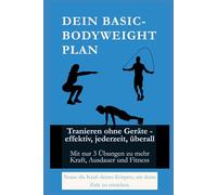 DEIN BASIC-BODYWEIGHT-PLAN: Calisthenics für Anfänger/schnell/einfach/hohe Effizienz