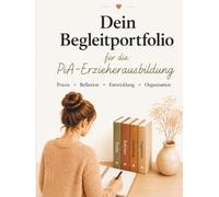 Dein Begleitportfolio für die PiA-Erzieherausbildung: Praxis • Reflexion • Entwicklung • Organisation