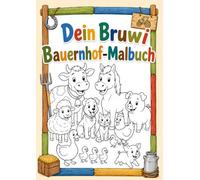 Dein Bruwi Bauernhof-Malbuch: Entdecke die spannende Welt des Bauernhofs! (Bruwi Malbücher)