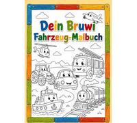 Dein Bruwi Fahrzeug-Malbuch: Entdecke die spannende Welt der Fahrzeuge! (Bruwi Malbücher)