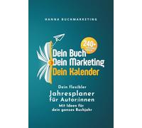 Dein Buch. Dein Marketing. Dein Kalender.: Der flexible Jahresplaner für Autor:innen mit 240+ Content-Ideen für Buch und Marketing