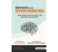 Dein Buch gegen Overthinking: Vom Grübeln zur Klarheit und inneren Gelassenheit. Inkl. 36 Techniken & 5 Resilienz-Grundlagen