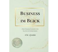 Dein Business im Blick - Der Finanzplaner für Kleinunternehmer für 3 Jahre: Übersichtliche Zusammenfassung deiner Einnahmen & Ausgaben, immer dabei, als Vorbereitung für deine Steuererklärung
