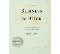 Dein Business im Blick - Der Finanzplaner für Kleinunternehmer für 3 Jahre: Übersichtliche Zusammenfassung deiner Einnahmen & Ausgaben, immer dabei, als Vorbereitung für deine Steuererklärung