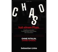 Dein Chaos hat einen Plan: Wie Berufstätige mit ADHS endlich Deadlines einhalten, Prokrastination überwinden und ihren Job sichern - ohne Ritalin und ohne Chaos