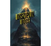 Dein Disziplin-Boost: Mehr Willenskraft, Ausdauer und Erfolg im Alltag - mit 30-Tage-Plan, Habit-Tracker und klaren Übungen (Boost-Reihe)