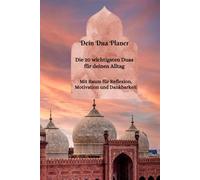 Dein Dua Planer: Die 20 wichtigsten Duas für deinen Alltag - Mit Raum für Reflexion, Motivation und Dankbarkeit